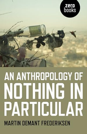 An Anthropology of Nothing in Particular, An
