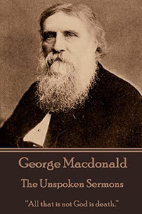 George Macdonald - The Unspoken Sermons 