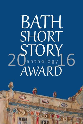 Bath Short Story Award Anthology 2016