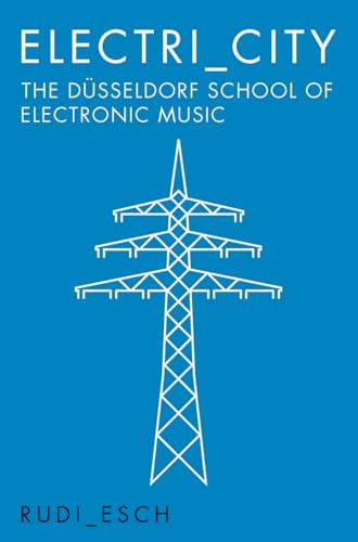 Electri_City: The Dusseldorf School of Electronic Music