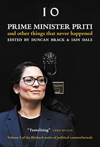 Prime Minister Priti: And Other Things That Never Happened 