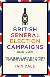British General Election Campaigns 1830-2019 