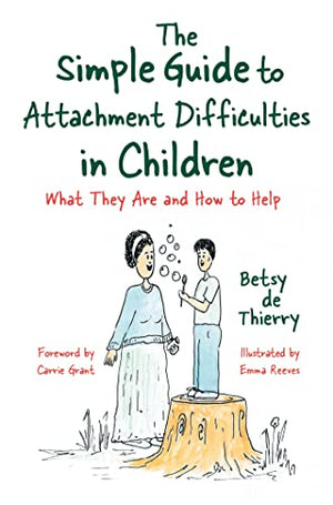 The The Simple Guide to Attachment Difficulties in Children