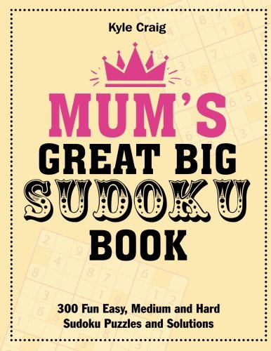 Mum's Great Big Sudoku Book: 300 Fun Easy, Medium and Hard Sudoku Puzzles and Solutions