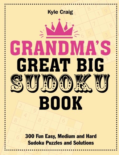 Grandma's Great Big Sudoku Book: 300 Fun Easy, Medium and Hard Sudoku Puzzles and Solutions