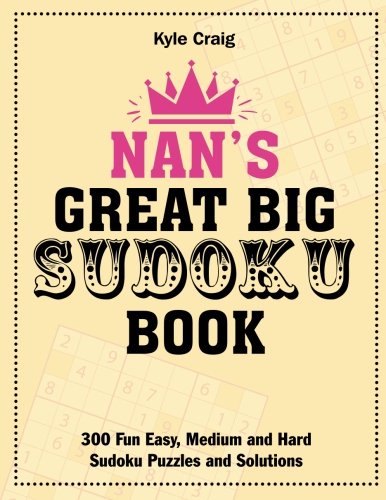 Nan's Great Big Sudoku Book: 300 Fun Easy, Medium and Hard Sudoku Puzzles and Solutions