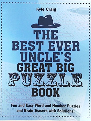 The Best Ever Uncle's Great Big PUZZLE Book: Fun and Easy Word and Number Puzzles and Brain Teasers with Solutions!