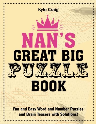 Nan's Great Big PUZZLE Book: Fun and Easy Word and Number Puzzles and Brain Teasers with Solutions!