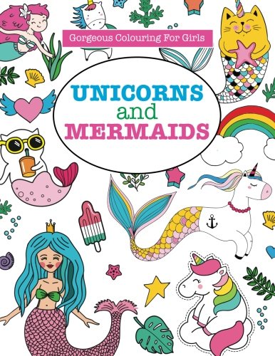 Gorgeous Colouring for Girls - Unicorns and Mermaids