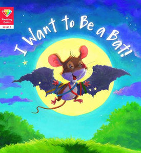 Reading Gems: I Want to Be a Bat! (Level 1) 