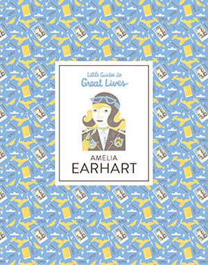 Little Guides to Great Lives: Amelia Earhart