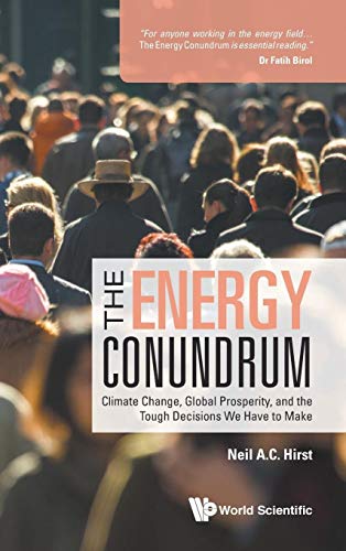 The Energy Conundrum, The: Climate Change, Global Prosperity, And The Tough Decisions We Have To Make