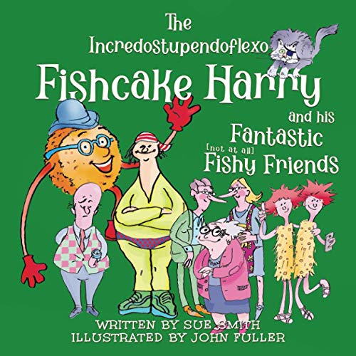 The Incredostupendoflexo Fishcake Harry and his Fantastic [not at all] Fishy Friends