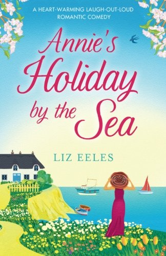 Annie's Holiday by the Sea: A heartwarming laugh out loud romantic comedy