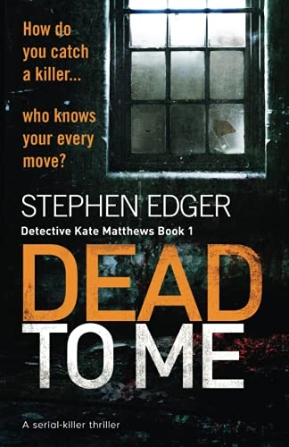 Dead To Me: A serial killer thriller (Detective Kate Matthews)