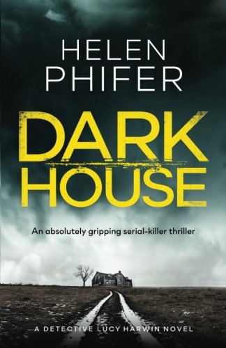 Dark House: An absolutely gripping serial killer thriller: Volume 1 (Detective Lucy Harwin)