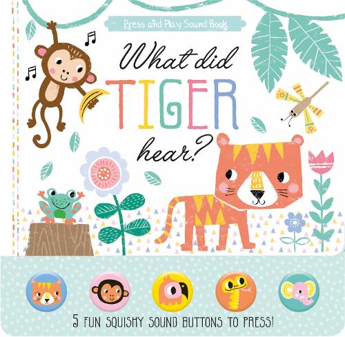 What Did Tiger Hear? Children's Press and Play Sound Book