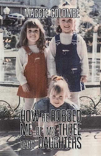 How he Robbed me of my Three Baby Daughters