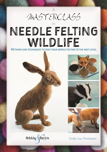 A A Masterclass in Needle Felting Wildlife