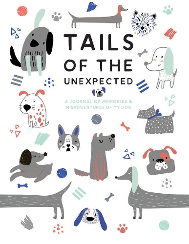 Tails of the Unexpected: A Journal of Memories and Misadventures of my Dog