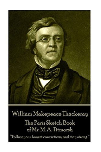 William Makepeace Thackeray - The Paris Sketch Book of Mr. M. A. Titmarsh