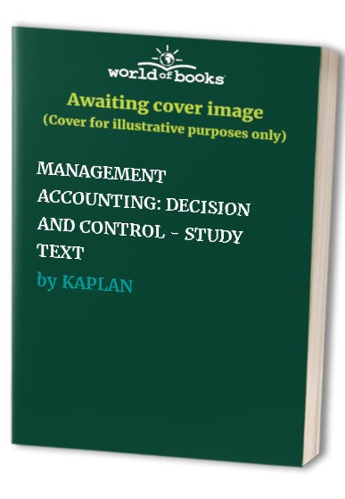 MANAGEMENT ACCOUNTING: DECISION AND CONTROL - STUDY TEXT