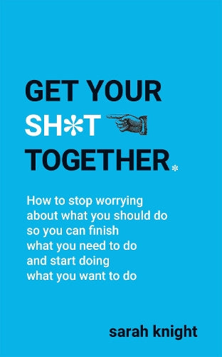 Get Your Sh*t Together