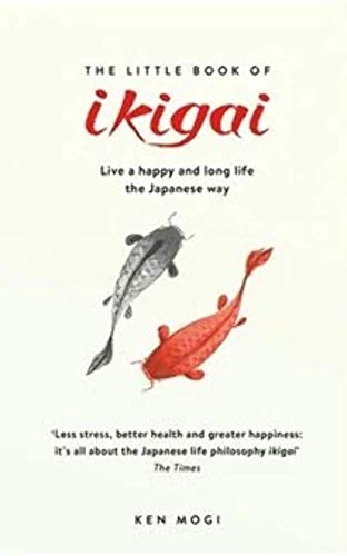 The Little Book of Ikigai: The Japanese Way to Finding Your Purpose in Life. [Hardcover]