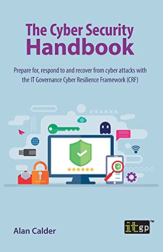 The Cyber Security Handbook  Prepare for, respond to and recover from cyber attacks