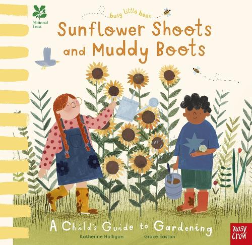 National Trust Busy Little Bees: Sunflower Shoots and Muddy Boots - A Child's Guide to Gardening