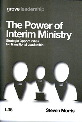 The Power of Interim Ministry: Strategic Opportunities for Transitional Leadership