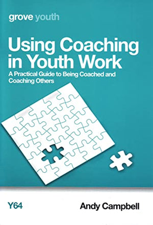 Using Coaching in Youth Work: A Practical Guide to Being Coached and Coaching Others