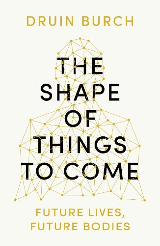 The Shape of Things to Come