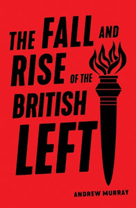 The Fall and Rise of the British Left 