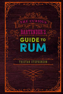 The Curious Bartender's Guide to Rum 