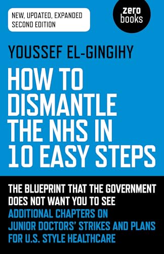 How to Dismantle the NHS in 10 Easy Steps (second edition)
