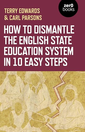 How to Dismantle the English State Education System in 10 Easy Steps