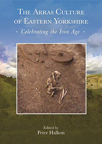 The Arras Culture of Eastern Yorkshire  Celebrating the Iron Age