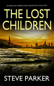 THE LOST CHILDREN an absolutely gripping killer thriller with a huge twist (Detective Ray Paterson crime thrillers) 