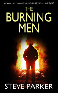THE BURNING MEN an absolutely gripping killer thriller with a huge twist (Detective Ray Paterson crime thrillers) 