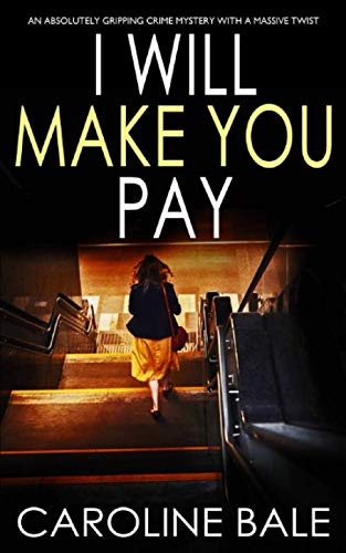 I WILL MAKE YOU PAY an absolutely gripping crime mystery with a massive twist