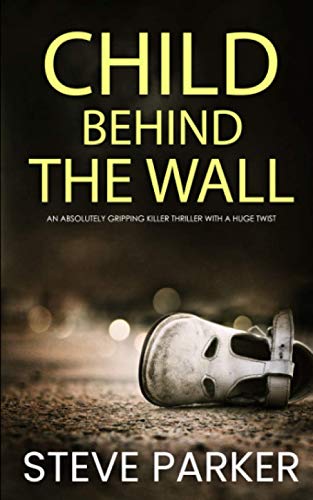 CHILD BEHIND THE WALL an absolutely gripping killer thriller with a huge twist (Detective Ray Paterson crime thrillers)