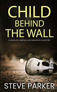 CHILD BEHIND THE WALL an absolutely gripping killer thriller with a huge twist (Detective Ray Paterson crime thrillers) 