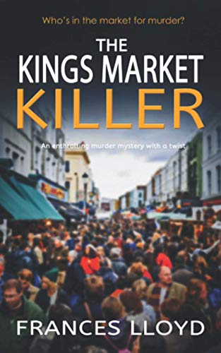 THE KINGS MARKET KILLER an enthralling murder mystery with a twist (Detective Inspector Jack Dawes Mystery)