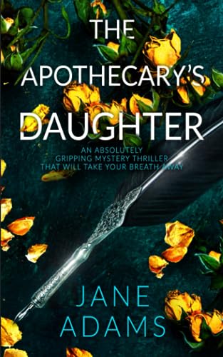 THE APOTHECARY’S DAUGHTER an absolutely gripping mystery thriller that will take your breath away (Ray Flowers)