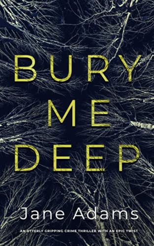 BURY ME DEEP an utterly gripping crime thriller with an epic twist (Detective Rozlyn Priest)