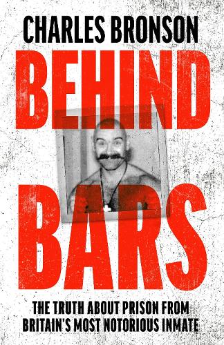 Behind Bars  Britain's Most Notorious Prisoner Reveals What Life is Like Inside
