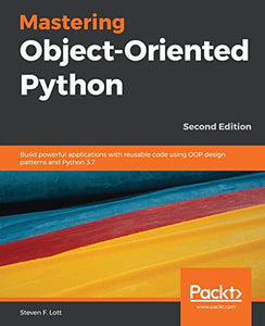 Mastering Object-Oriented Python 