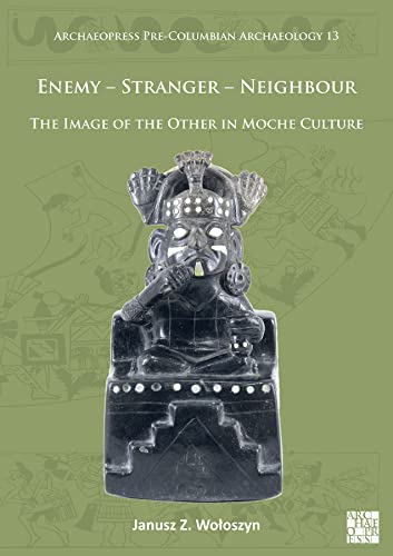 Enemy - Stranger - Neighbour: The Image of the Other in Moche Culture