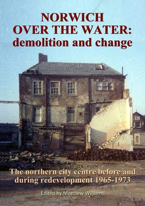 Norwich Over the Water: demolition and change.